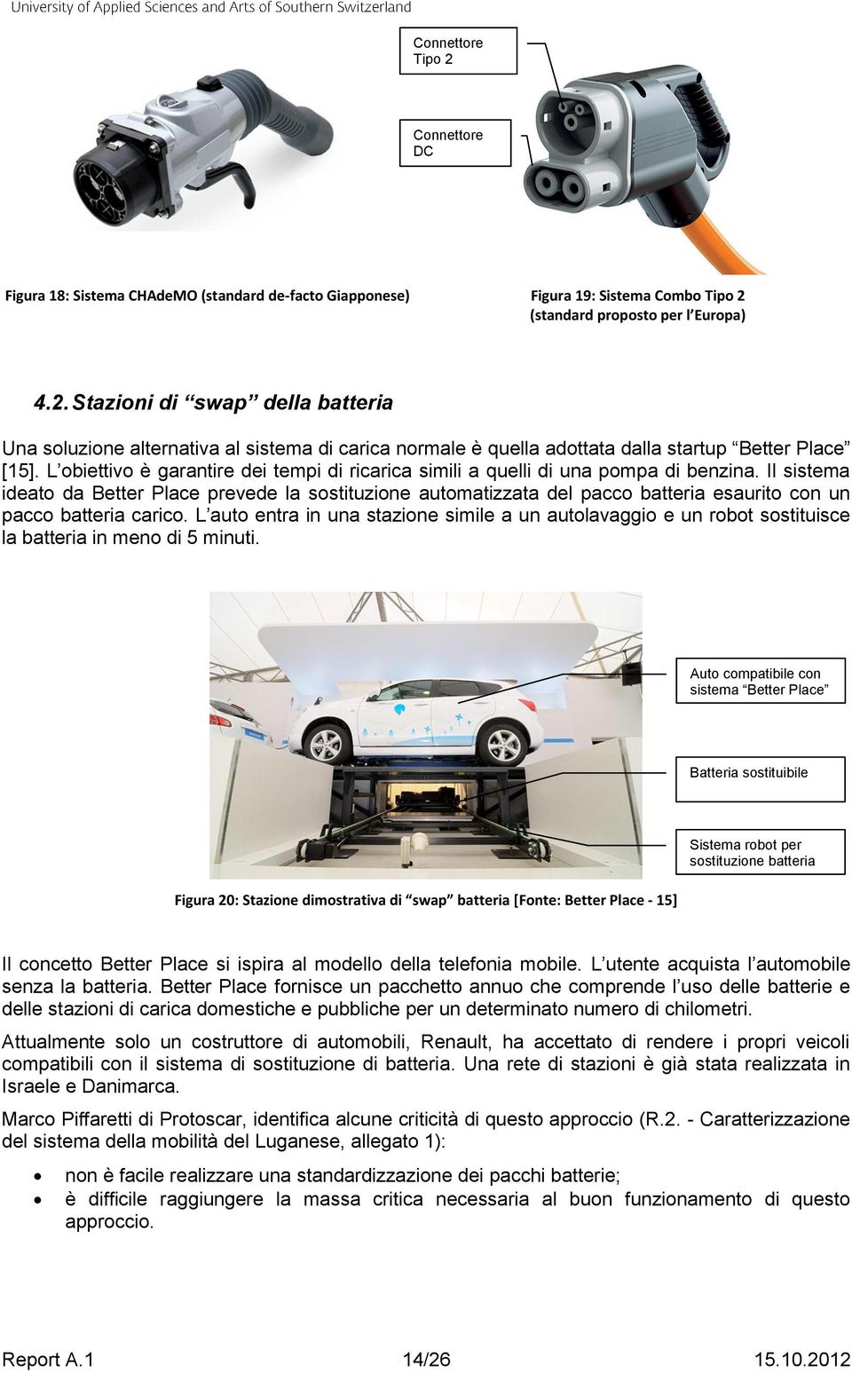 Il sistema ideato da Better Place prevede la sostituzione automatizzata del pacco batteria esaurito con un pacco batteria carico.