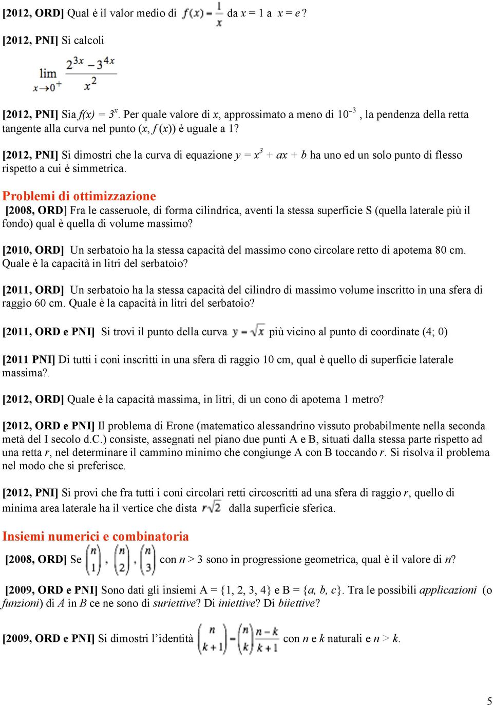 [2012, PNI] Si dimostri che la curva di equazione y = x 3 + ax + b ha uno ed un solo punto di flesso rispetto a cui è simmetrica.