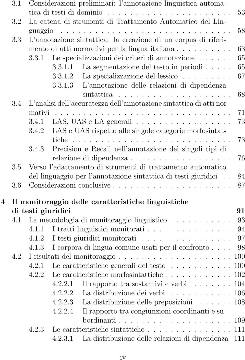 .... 65 3.3.1.2 La specializzazione del lessico......... 67 3.3.1.3 L annotazione delle relazioni di dipendenza sintattica.................... 68 3.