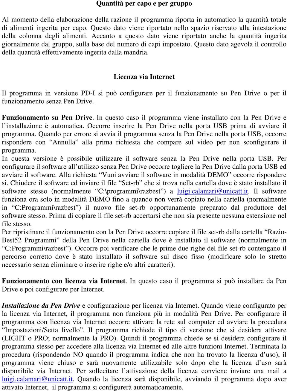 Accanto a questo dato viene riportato anche la quantità ingerita giornalmente dal gruppo, sulla base del numero di capi impostato.