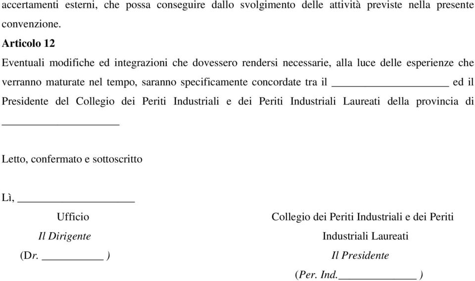 tempo, saranno specificamente concordate tra il ed il Presidente del Collegio dei Periti Industriali e dei Periti Industriali Laureati