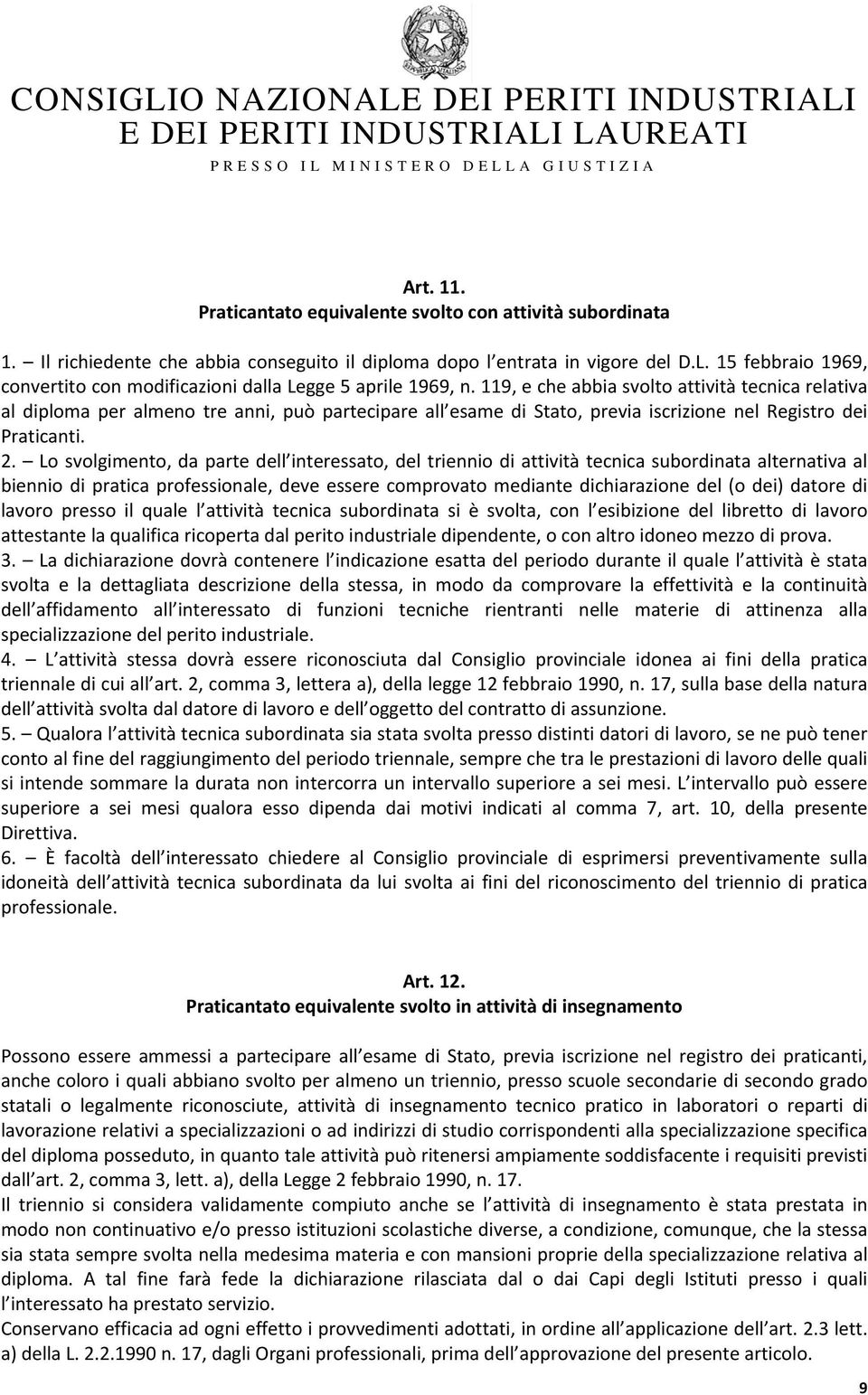 119, e che abbia svolto attività tecnica relativa al diploma per almeno tre anni, può partecipare all esame di Stato, previa iscrizione nel Registro dei Praticanti. 2.