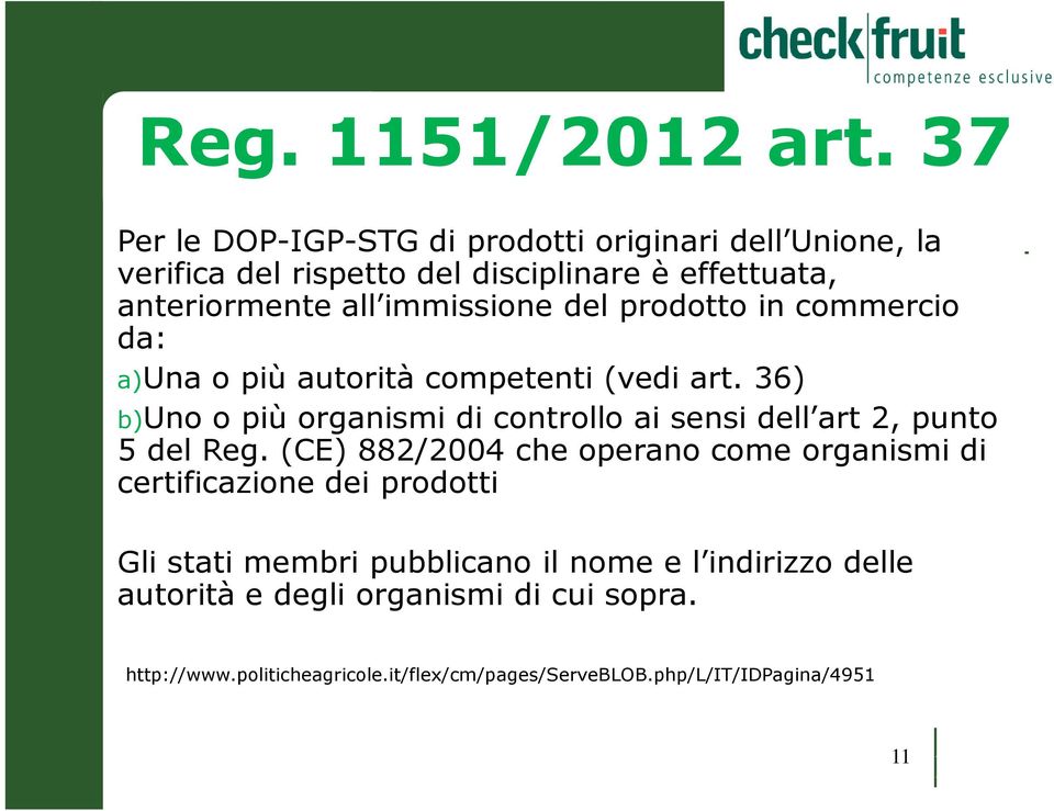 del prodotto in commercio da: a)una o più autorità competenti (vedi art.