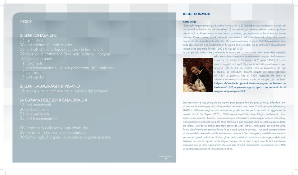 accoglienza e competenza al servizio del paziente Cenni storici Due occhi valgono sempre più di quattro scriveva nel 1583 Georg Bartisch, uno dei primi chirurghi ad occuparsi di malattie oculari che