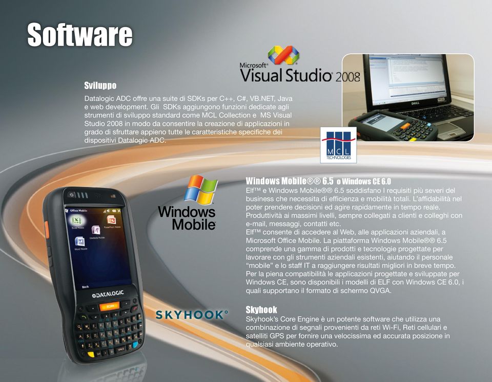 tutte le caratteristiche specifiche dei dispositivi Datalogic ADC. Windows Mobile 6.5 o Windows CE 6.0 Elf e Windows Mobile 6.