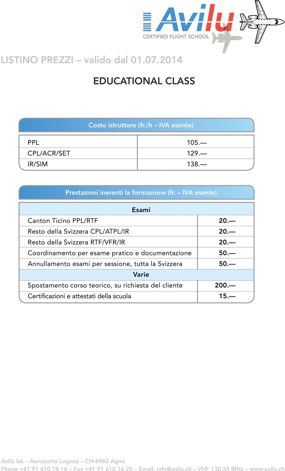 Resto della Svizzera CPL/ATPL/IR 20. Resto della Svizzera RTF/VFR/IR 20. Coordinamento per esame pratico e documentazione 50.