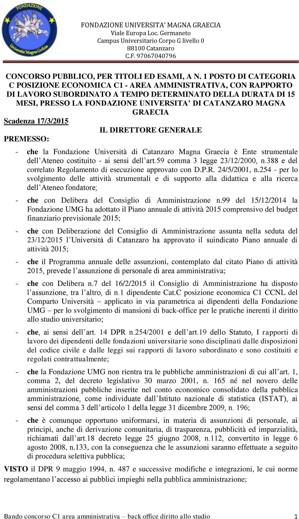 GRAECIA Scadenza 17/3/2015 IL DIRETTORE GENERALE PREMESSO: - che la Fondazione Università di Catanzaro Magna Graecia è Ente strumentale dell Ateneo costituito - ai sensi dell art.