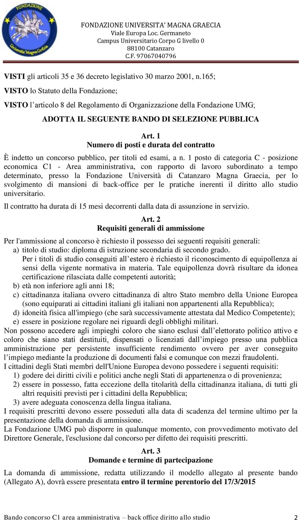 1 Numero di posti e durata del contratto È indetto un concorso pubblico, per titoli ed esami, a n.