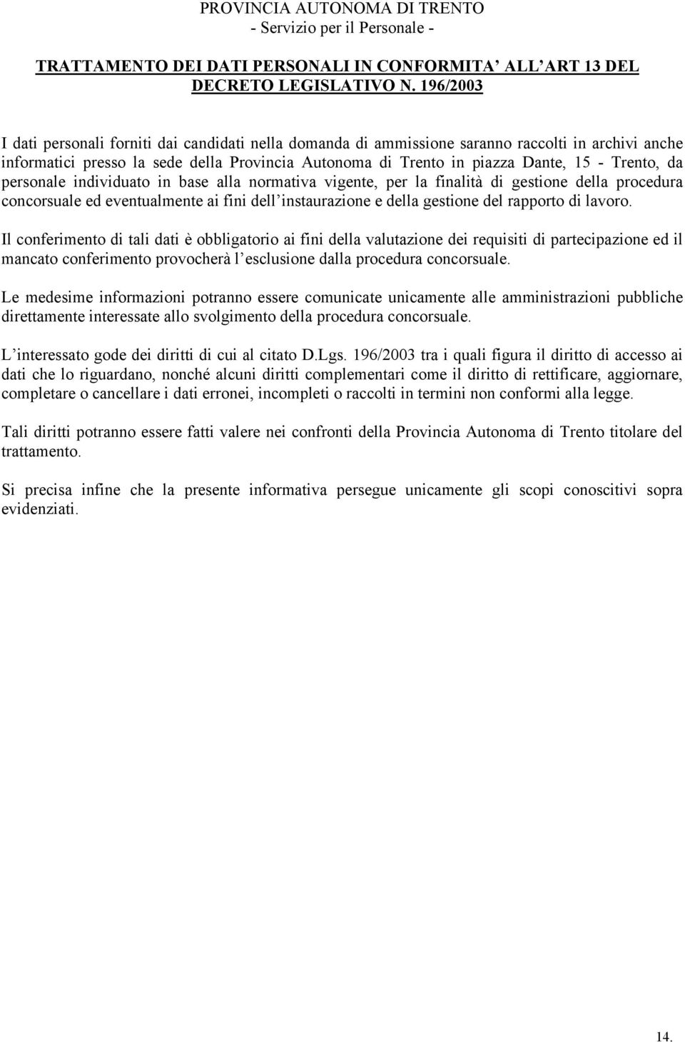 Trento, da personale individuato in base alla normativa vigente, per la finalità di gestione della procedura concorsuale ed eventualmente ai fini dell instaurazione e della gestione del rapporto di