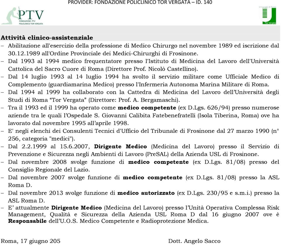 Dal 14 luglio 1993 al 14 luglio 1994 ha svolto il servizio militare come Ufficiale Medico di Complemento (guardiamarina Medico) presso l'infermeria Autonoma Marina Militare di Roma.