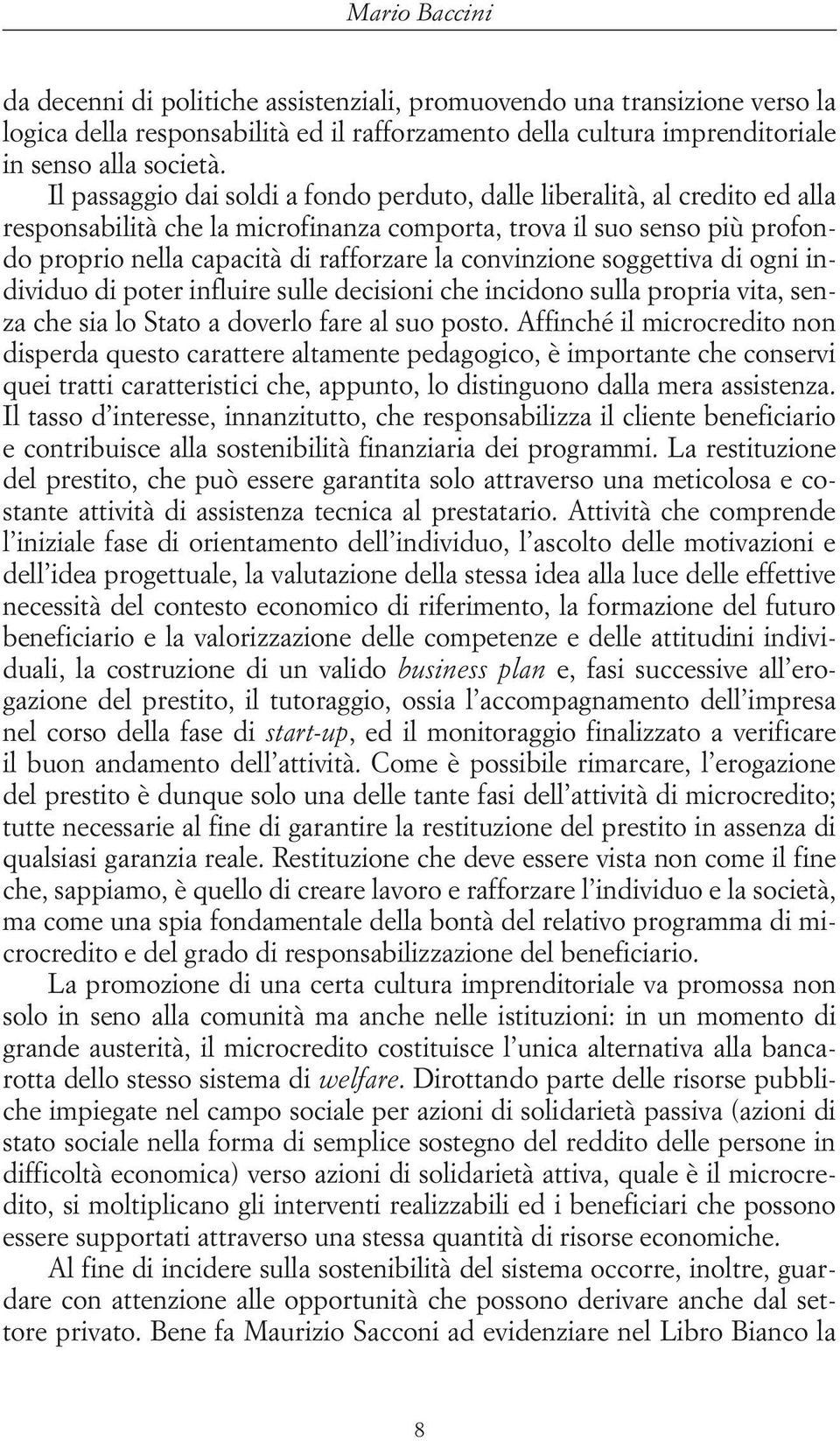 convinzione soggettiva di ogni individuo di poter influire sulle decisioni che incidono sulla propria vita, senza che sia lo Stato a doverlo fare al suo posto.