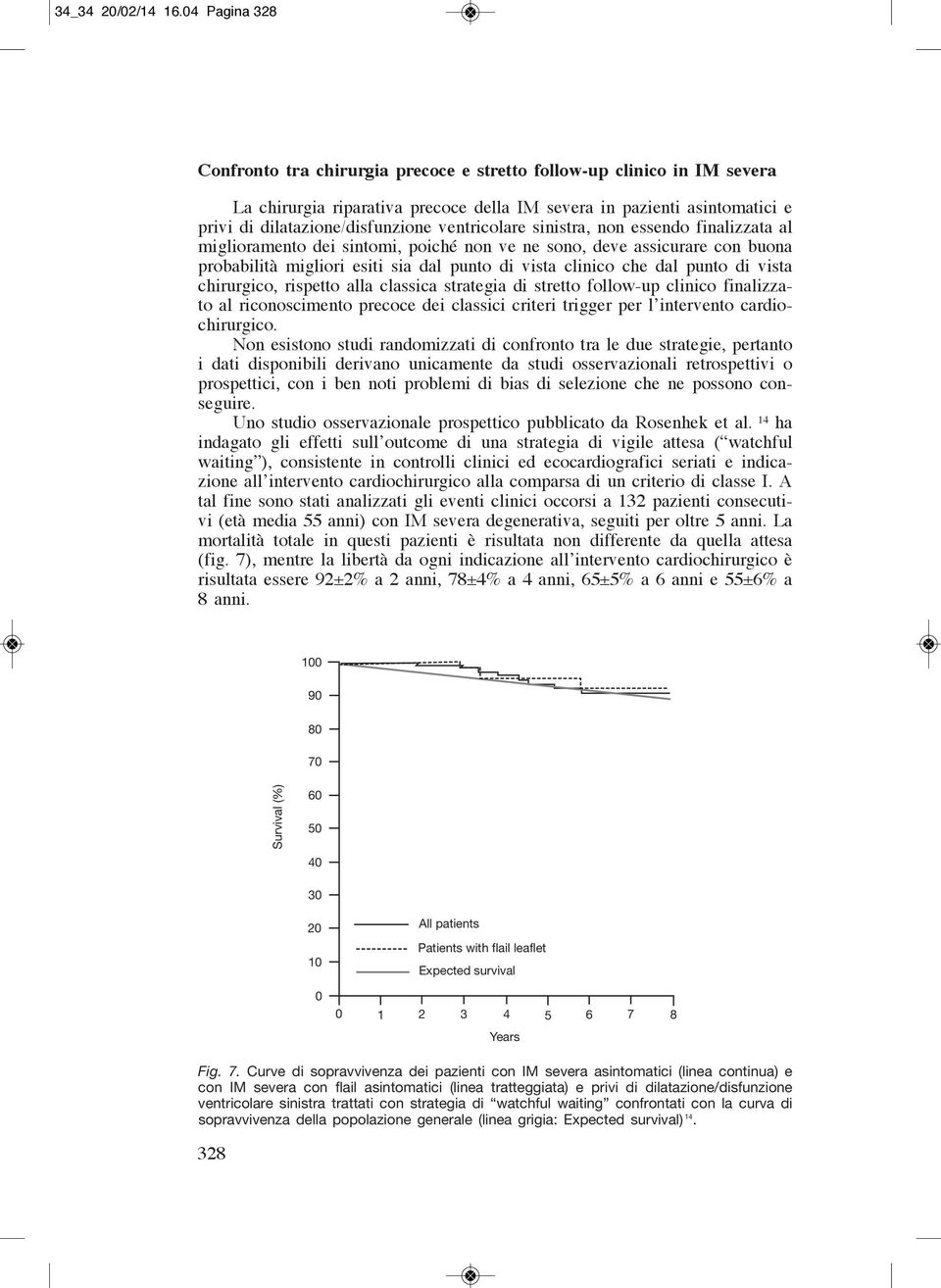 ventricolare sinistra, non essendo finalizzata al miglioramento dei sintomi, poiché non ve ne sono, deve assicurare con buona probabilità migliori esiti sia dal punto di vista clinico che dal punto