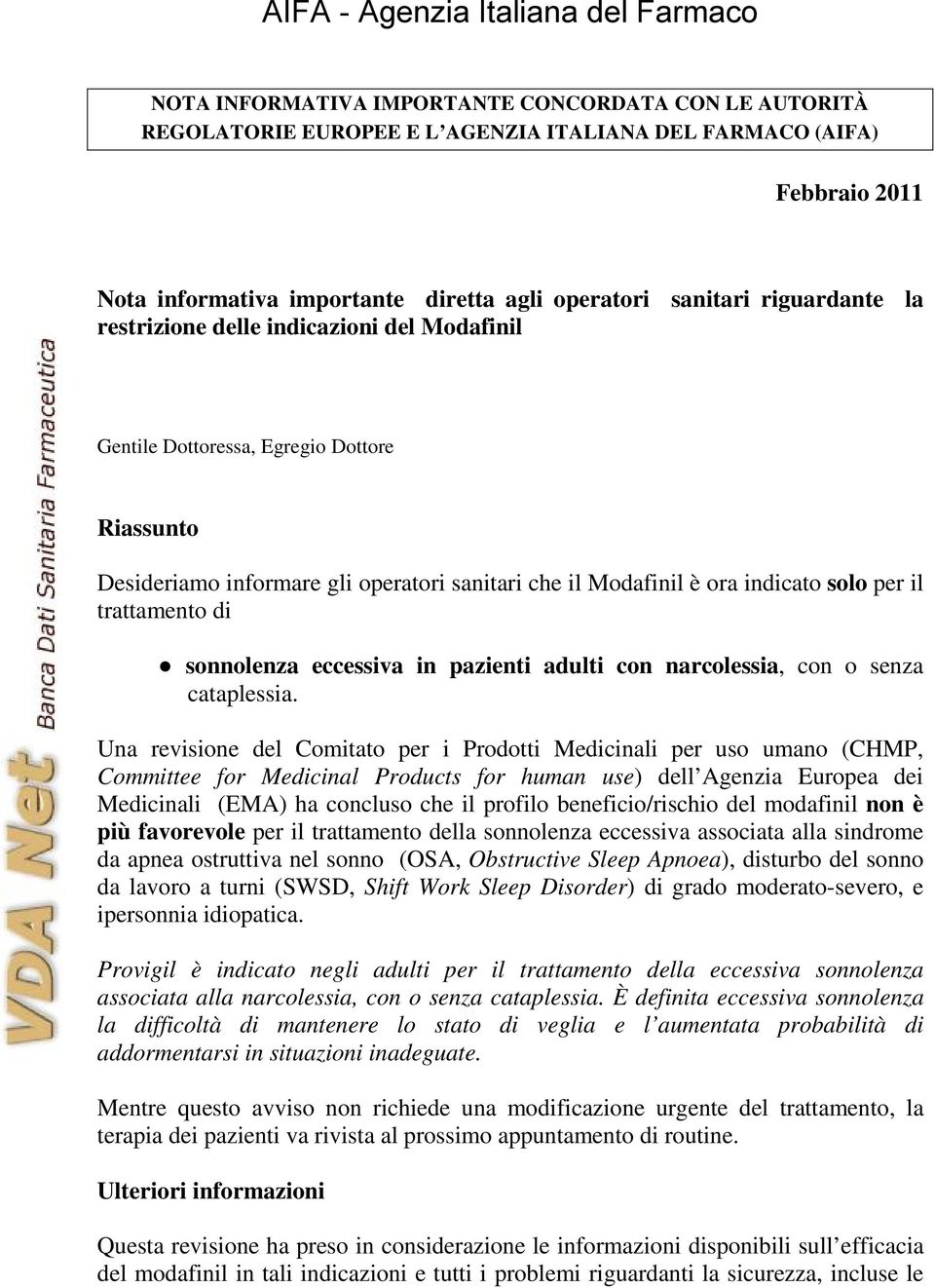 trattamento di sonnolenza eccessiva in pazienti adulti con narcolessia, con o senza cataplessia.