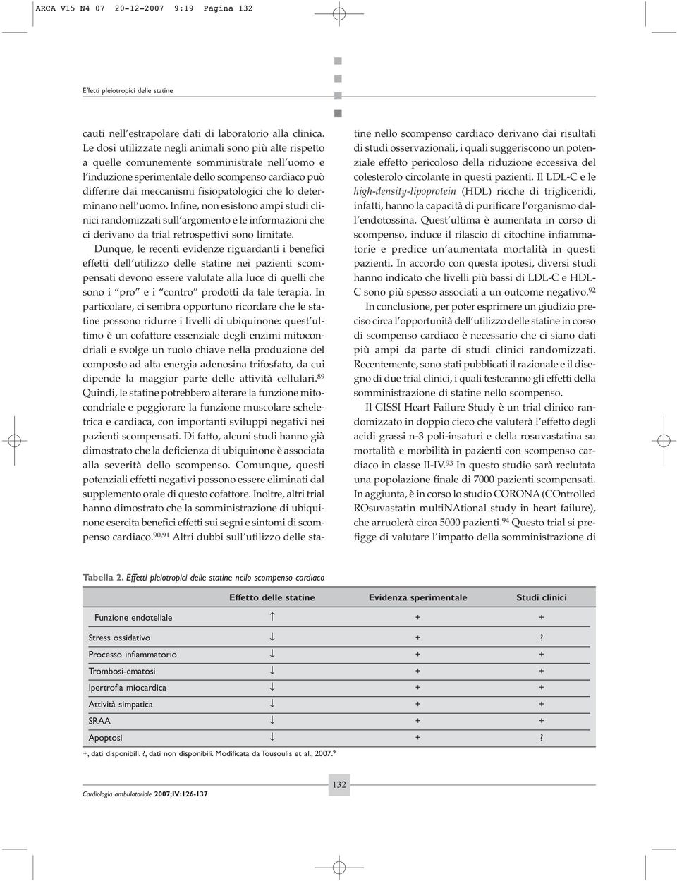 che lo determinano nell uomo. Infine, non esistono ampi studi clinici randomizzati sull argomento e le informazioni che ci derivano da trial retrospettivi sono limitate.