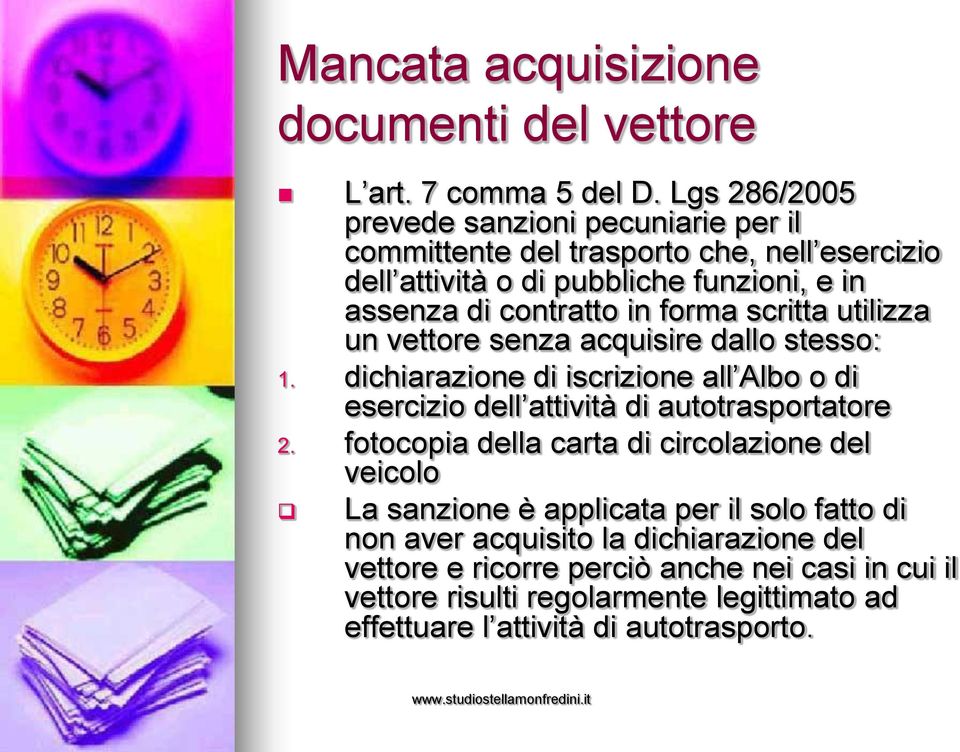 forma scritta utilizza un vettore senza acquisire dallo stesso: dichiarazione di iscrizione all Albo o di esercizio dell attività di autotrasportatore fotocopia