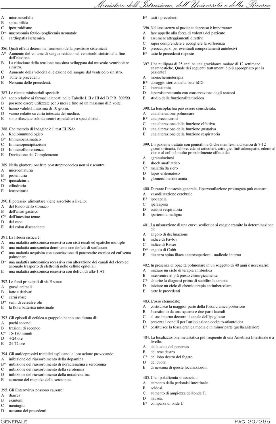 C Aumento della velocità di eiezione del sangue dal ventricolo sinistro. D Tutte le precedenti E Nessuna delle precedenti. 387.