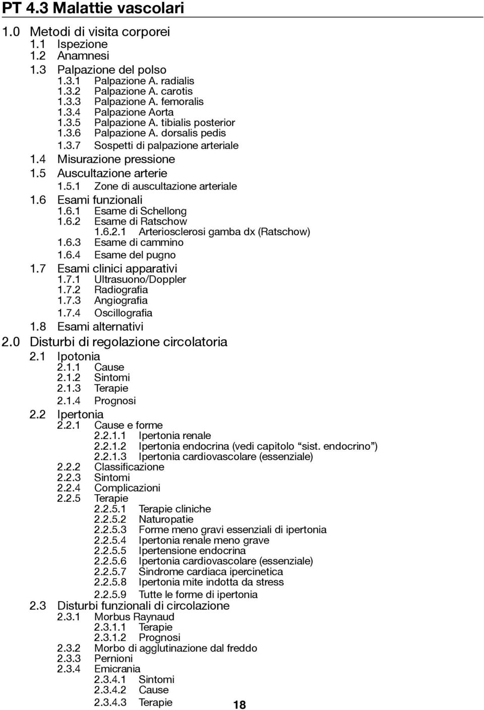 6 Esami funzionali 1.6.1 Esame di Schellong 1.6.2 Esame di Ratschow 1.6.2.1 Arteriosclerosi gamba dx (Ratschow) 1.6.3 Esame di cammino 1.6.4 Esame del pugno 1.7 Esami clinici apparativi 1.7.1 Ultrasuono/Doppler 1.