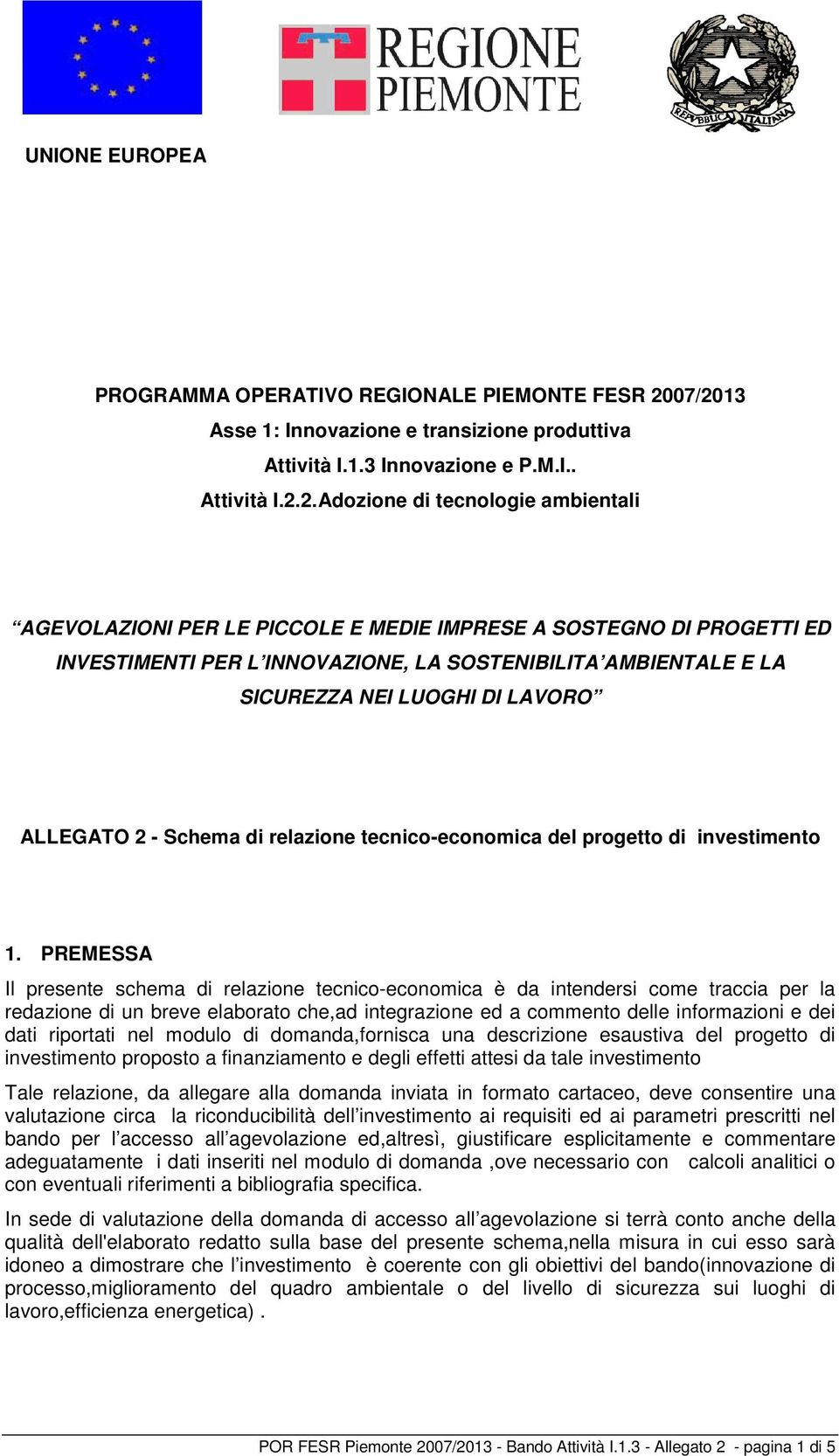 PROGETTI ED INVESTIMENTI PER L INNOVAZIONE, LA SOSTENIBILITA AMBIENTALE E LA SICUREZZA NEI LUOGHI DI LAVORO ALLEGATO 2 - Schema di relazione tecnico-economica del progetto di investimento 1.