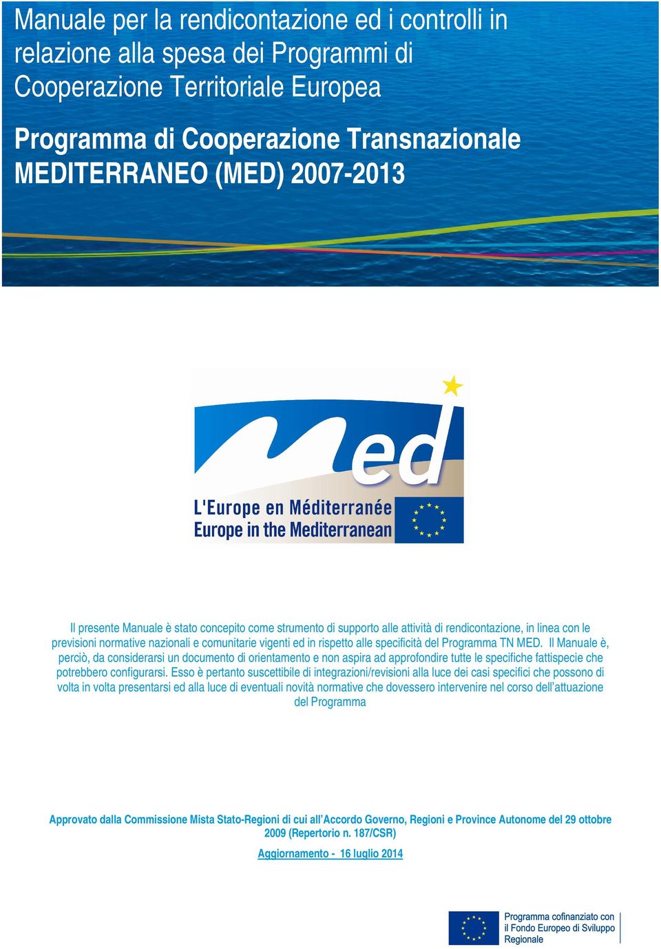 del Programma TN MED. Il Manuale è, perciò, da considerarsi un documento di orientamento e non aspira ad approfondire tutte le specifiche fattispecie che potrebbero configurarsi.