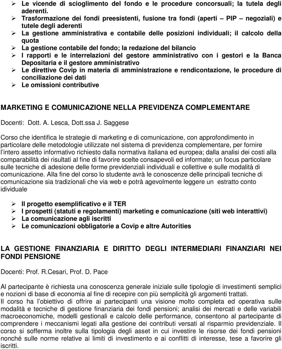 gestione contabile del fondo; la redazione del bilancio I rapporti e le interrelazioni del gestore amministrativo con i gestori e la Banca Depositaria e il gestore amministrativo Le direttive Covip