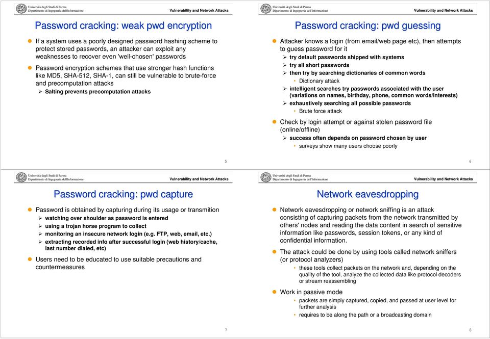 attacks Password cracking: pwd guessing Attacker knows a login (from email/web page etc), then attempts to guess password for it try default passwords shipped with systems try all short passwords