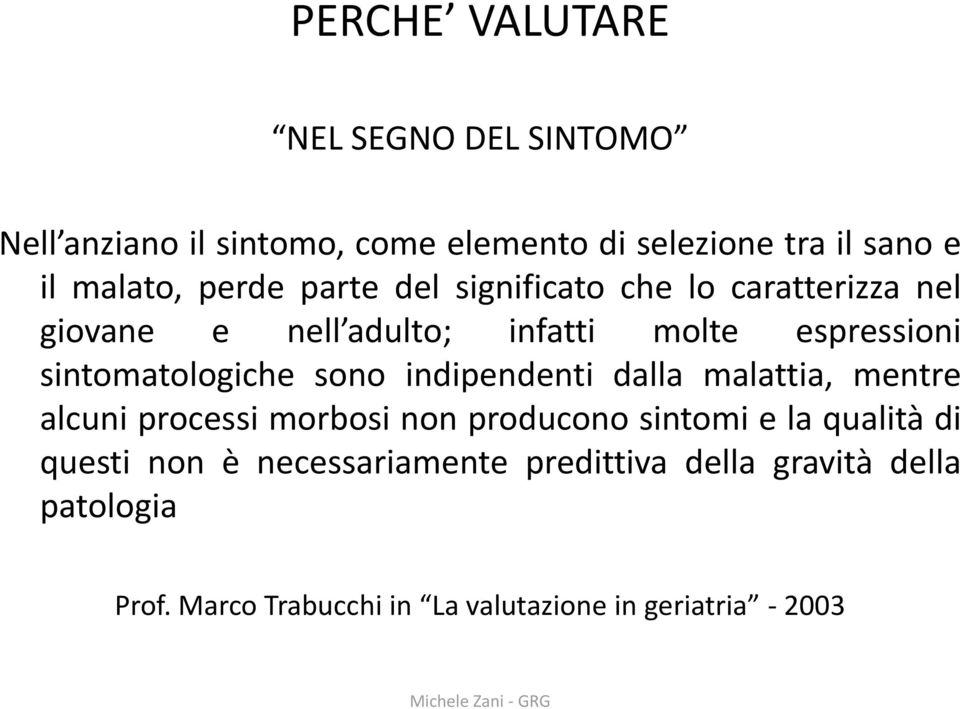 sintomatologiche sono indipendenti dalla malattia, mentre alcuni processi morbosi non producono sintomi e la qualità