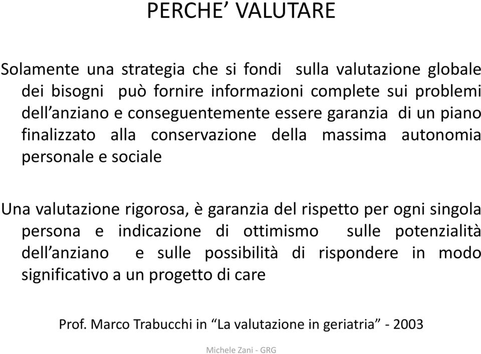 sociale Una valutazione rigorosa, è garanzia del rispetto per ogni singola persona e indicazione di ottimismo sulle potenzialità dell