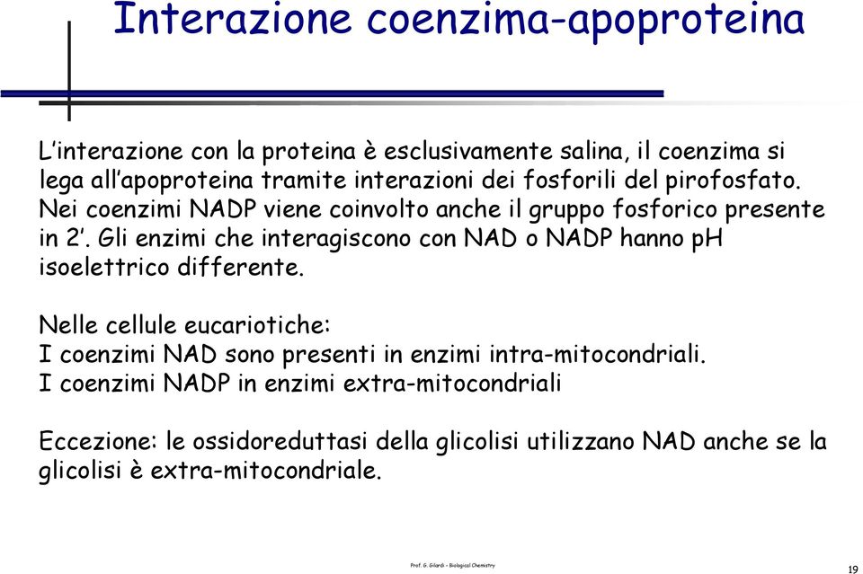 Gli enzimi che interagiscono con AD o AD hanno p isoelettrico differente.