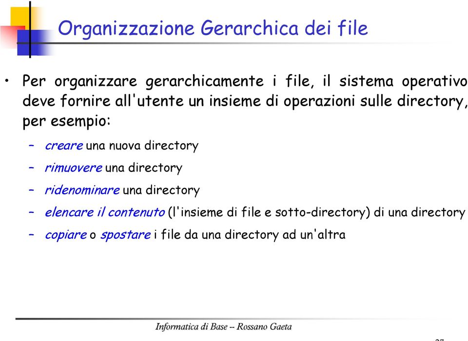 rimuovere una directory ridenominare una directory elencare il contenuto (l'insieme di