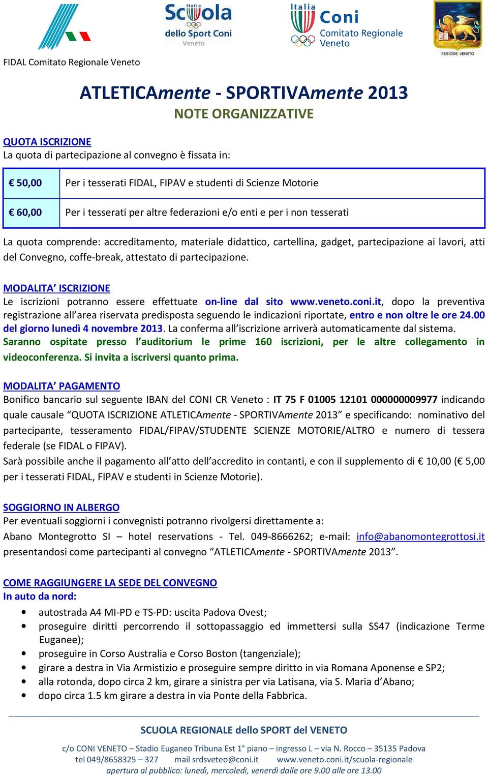 MODALITA ISCRIZIONE Le iscrizioni potranno essere effettuate on-line dal sito www.veneto.coni.