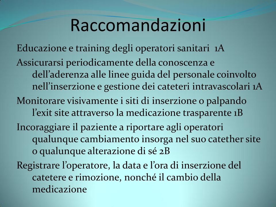 site attraverso la medicazione trasparente 1B Incoraggiare il paziente a riportare agli operatori qualunque cambiamento insorga nel suo catether