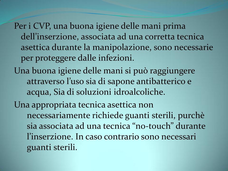 Una buona igiene delle mani si può raggiungere attraverso l uso sia di sapone antibatterico e acqua, Sia di soluzioni