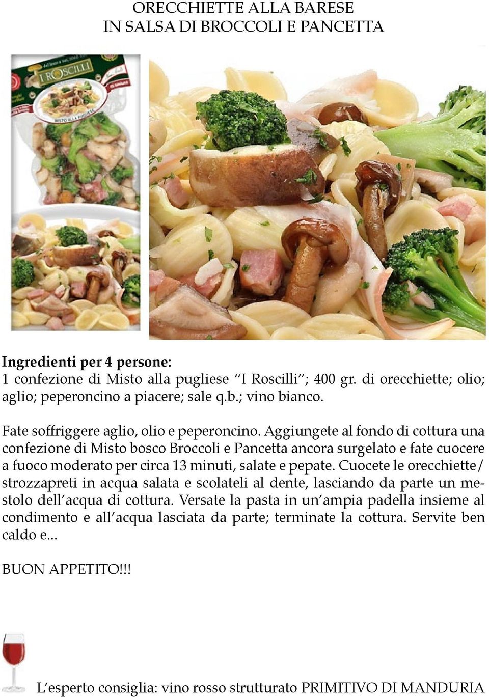 Aggiungete al fondo di cottura una confezione di Misto bosco Broccoli e Pancetta ancora surgelato e fate cuocere a fuoco moderato per circa 13 minuti, salate e pepate.