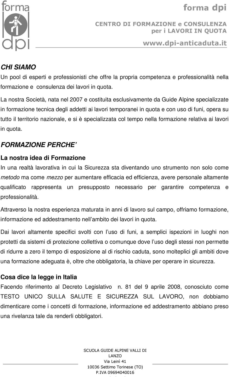 territorio nazionale, e si è specializzata col tempo nella formazione relativa ai lavori in quota.