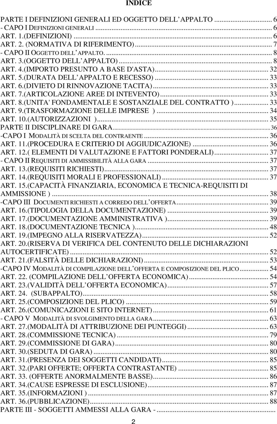 (ARTICOLAZIONE AREE DI INTEVENTO)... 33 ART. 8.(UNITA' FONDAMENTALE E SOSTANZIALE DEL CONTRATTO )... 33 ART. 9.(TRASFORMAZIONE DELLE IMPRESE )... 34 ART. 10.(AUTORIZZAZIONI ).