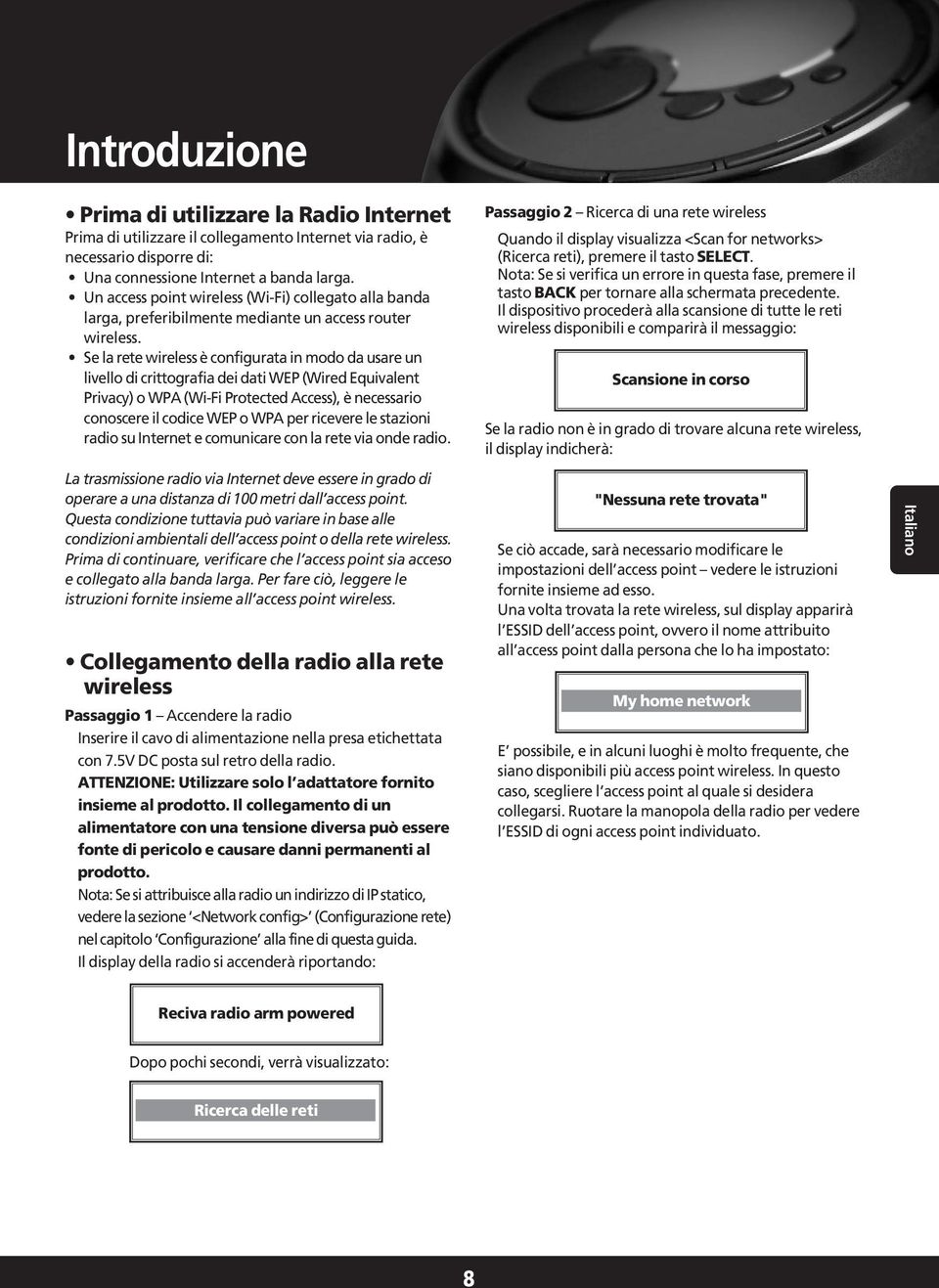 Se la rete wireless è configurata in modo da usare un livello di crittografia dei dati WEP (Wired Equivalent Privacy) o WPA (Wi-Fi Protected Access), è necessario conoscere il codice WEP o WPA per