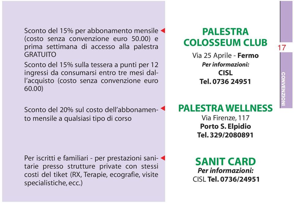 euro 60.00) Sconto del 20% sul costo dell abbonamento mensile a qualsiasi tipo di corso PALESTRA COLOSSEUM CLUB Via 25 Aprile - Fermo Per informazioni: CISL Tel.