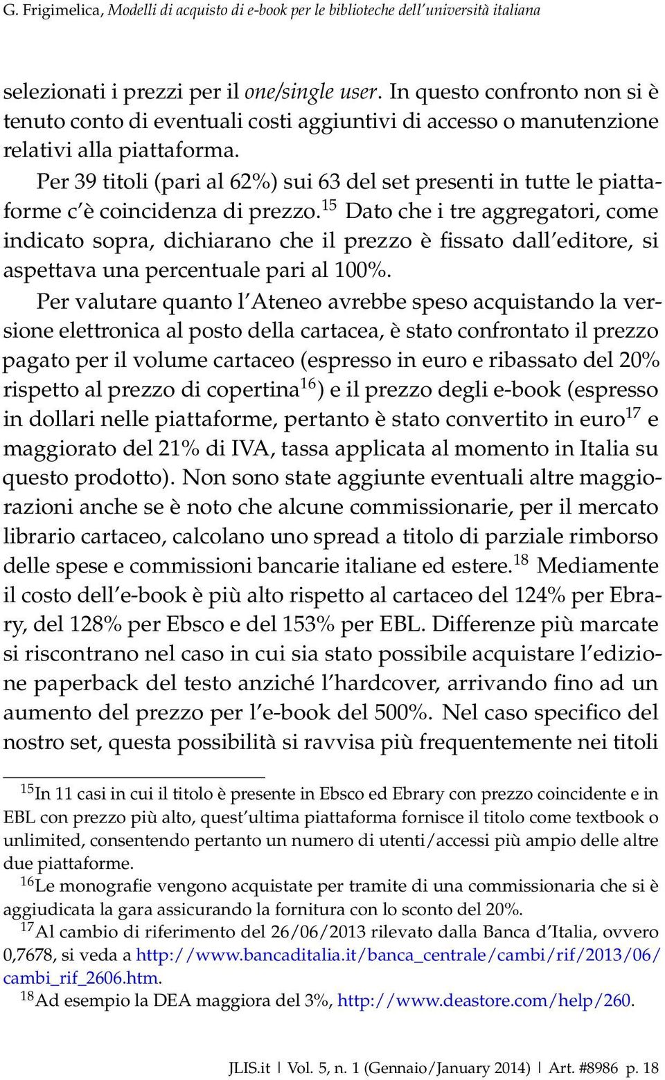 Per 39 titoli (pari al 62%) sui 63 del set presenti in tutte le piattaforme c è coincidenza di prezzo.