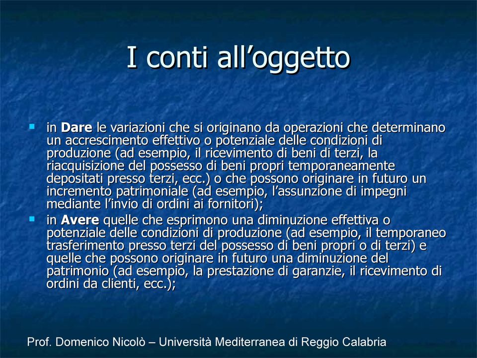 ) o che possono originare in futuro un incremento patrimoniale (ad esempio, l assunzione di impegni mediante l invio di ordini ai fornitori); in Avere quelle che esprimono una diminuzione effettiva