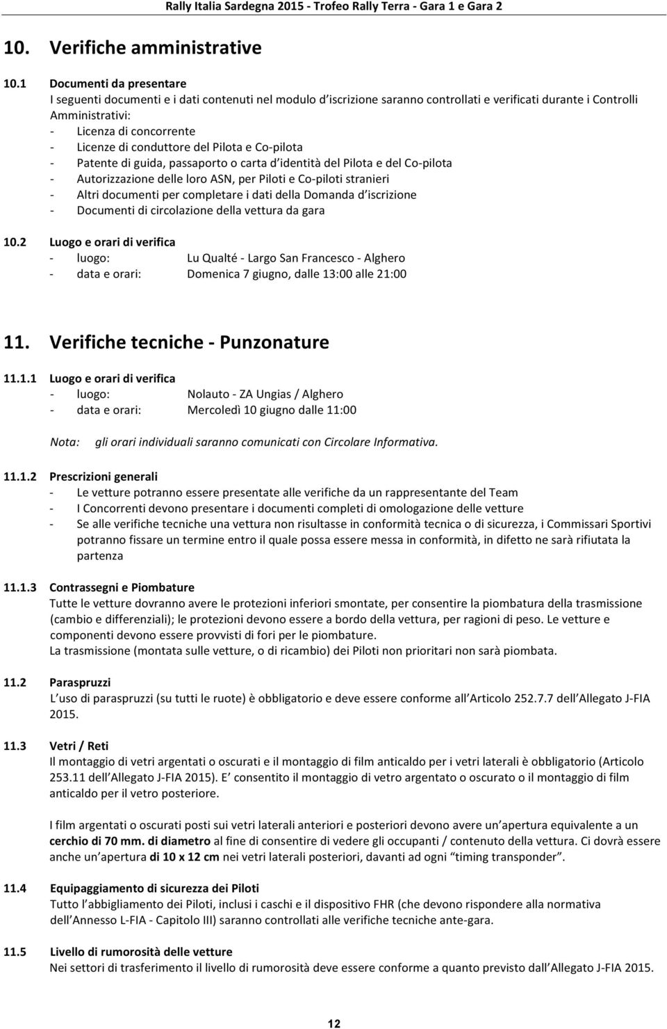 conduttore del Pilota e Co- pilota - Patente di guida, passaporto o carta d identità del Pilota e del Co- pilota - Autorizzazione delle loro ASN, per Piloti e Co- piloti stranieri - Altri documenti