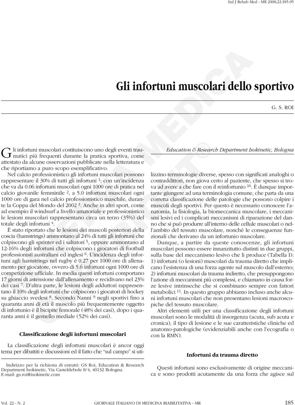 Nel calcio professionistico gli infortuni muscolari possono rappresentare il 30% di tutti gli infortuni 1 ; con un incidenza che va da 0.