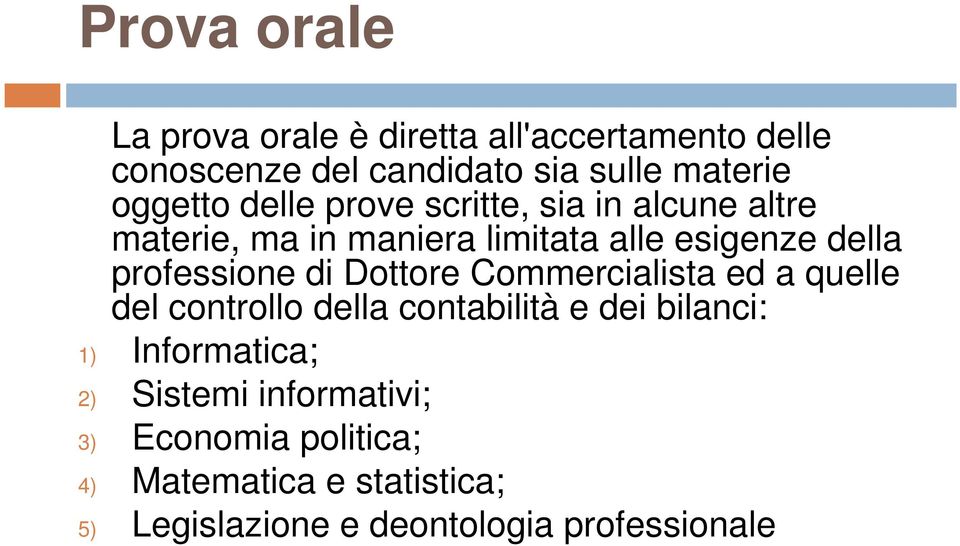 professione di Dottore Commercialista ed a quelle del controllo della contabilità e dei bilanci: 1)