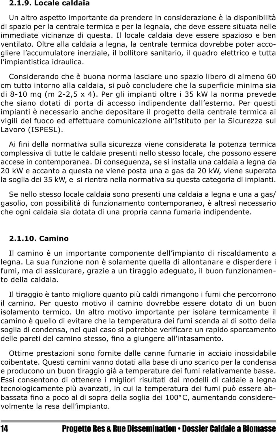 questa. Il locale caldaia deve essere spazioso e ben ventilato.