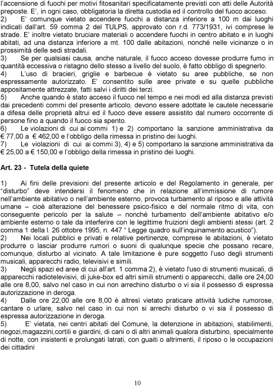 E inoltre vietato bruciare materiali o accendere fuochi in centro abitato e in luoghi abitati, ad una distanza inferiore a mt.