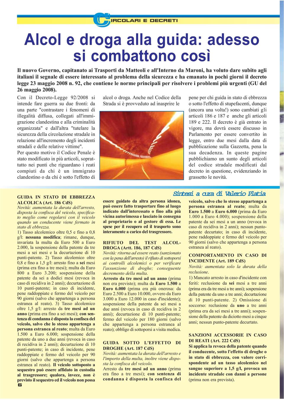 92, che contiene le norme principali per risolvere i problemi più urgenti (GU del 26 maggio 2008).