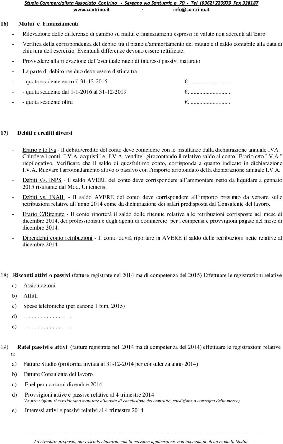 - Provvedere alla rilevazione dell'eventuale rateo di interessi passivi maturato - La parte di debito residuo deve essere distinta tra - - quota scadente entro il 31-12-2015.