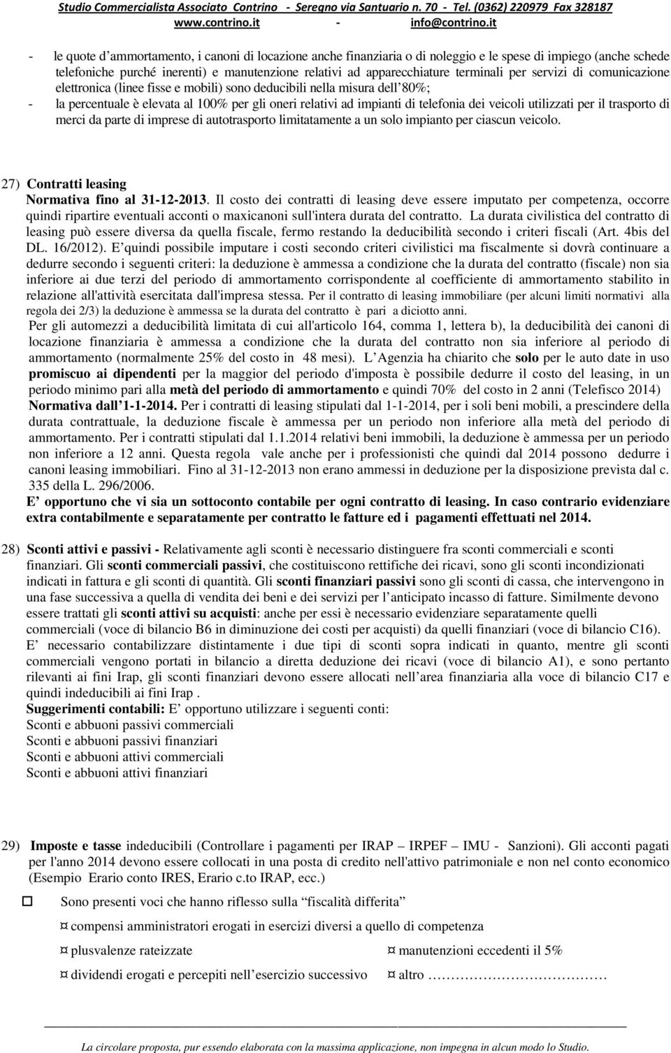 utilizzati per il trasporto di merci da parte di imprese di autotrasporto limitatamente a un solo impianto per ciascun veicolo. 27) Contratti leasing Normativa fino al 31-12-2013.