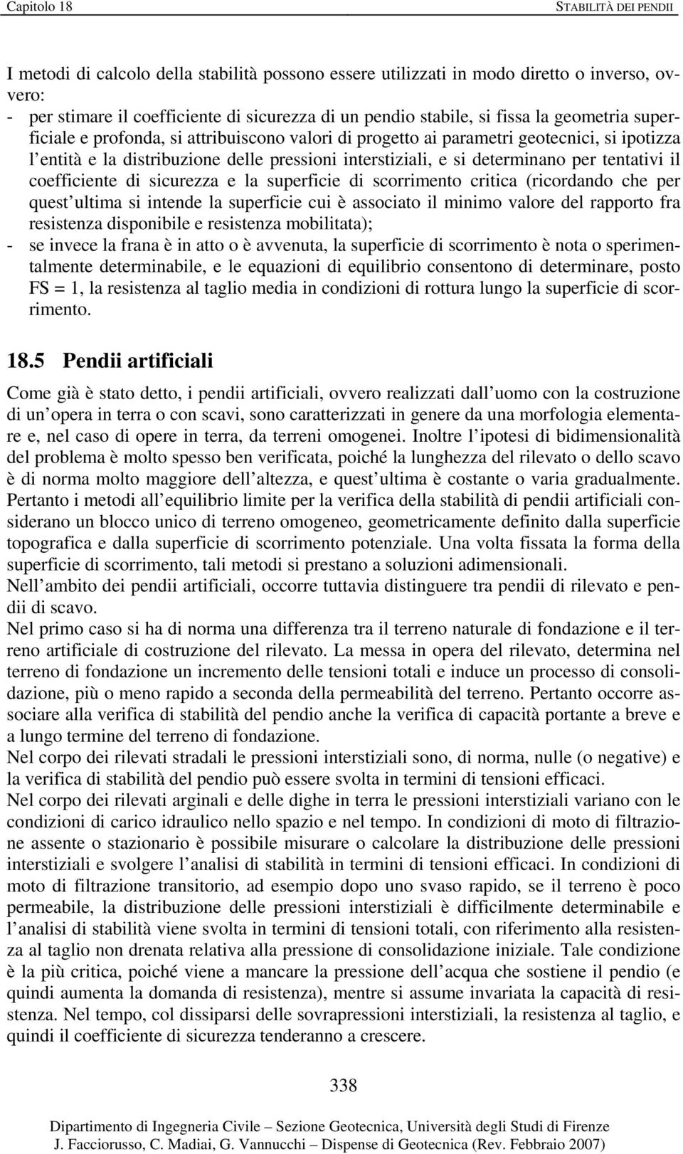 s tede la superfce cu è assocato l mmo valore del rapporto fra ressteza dspoble e ressteza mobltata); - se vece la fraa è atto o è avveuta, la superfce d scorrmeto è ota o spermetalmete determable, e