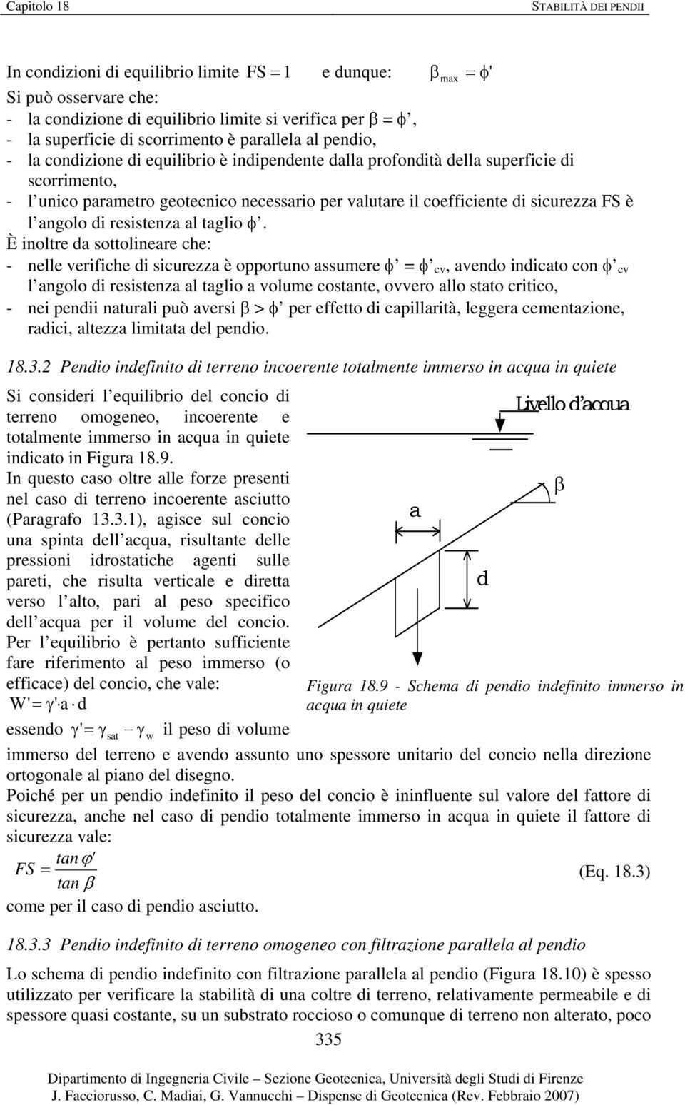 È oltre da sottoleare che: - elle verfche d scurezza è opportuo assumere φ = φ cv, avedo dcato co φ cv l agolo d ressteza al taglo a volume costate, ovvero allo stato crtco, - e ped atural può avers