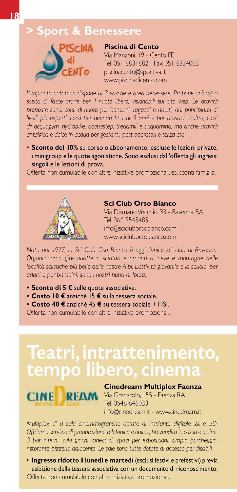 Le attività proposte sono: corsi di nuoto per bambini, ragazzi e adulti, dai principianti ai livelli più esperti; corsi per neonati fino ai 3 anni e per anziani.